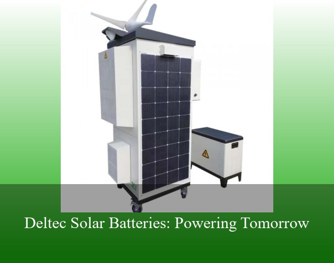 Deltec Solar Batteries: Powering Tomorrow
